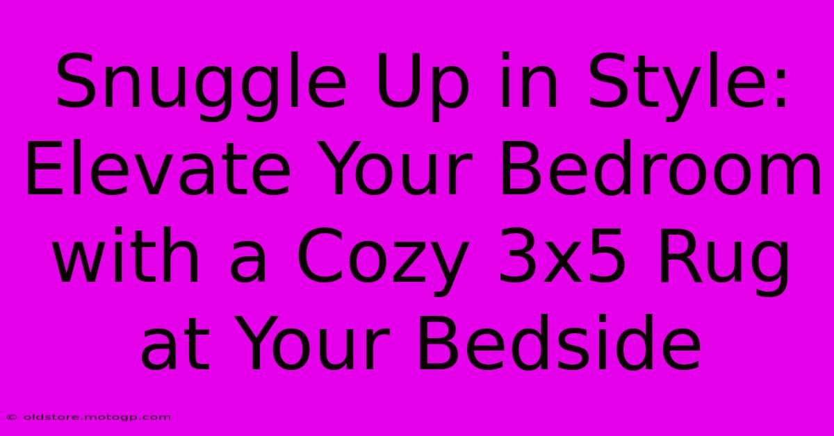 Snuggle Up In Style: Elevate Your Bedroom With A Cozy 3x5 Rug At Your Bedside