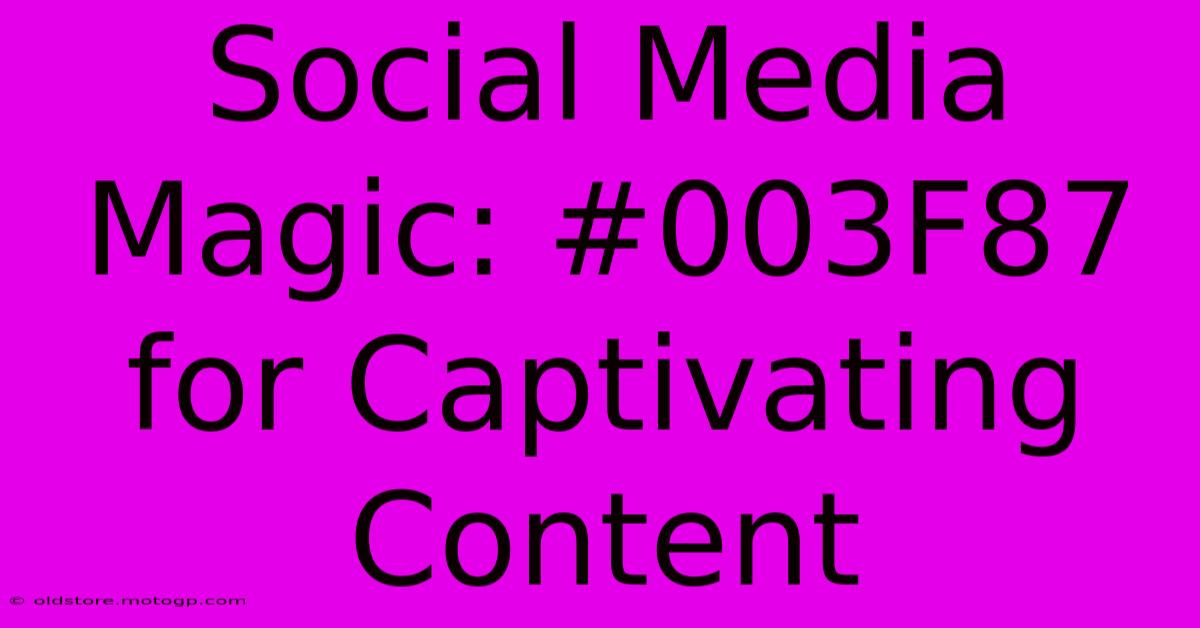 Social Media Magic: #003F87 For Captivating Content