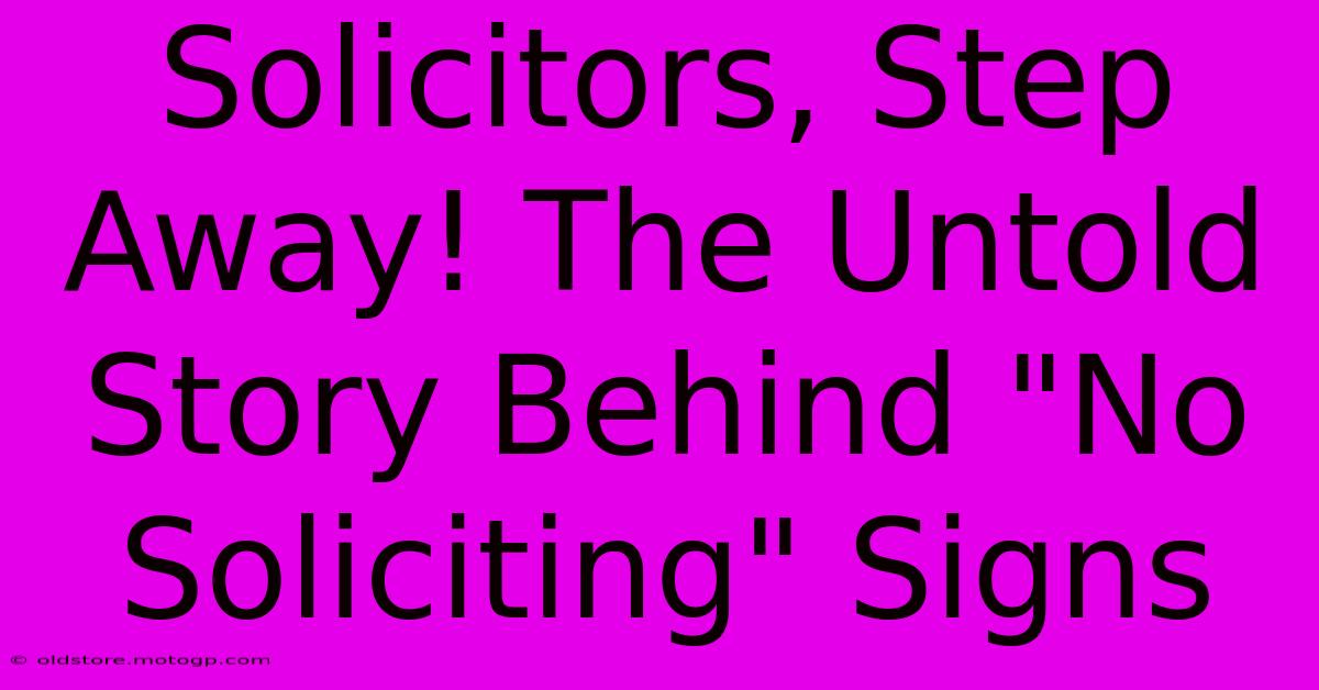 Solicitors, Step Away! The Untold Story Behind 