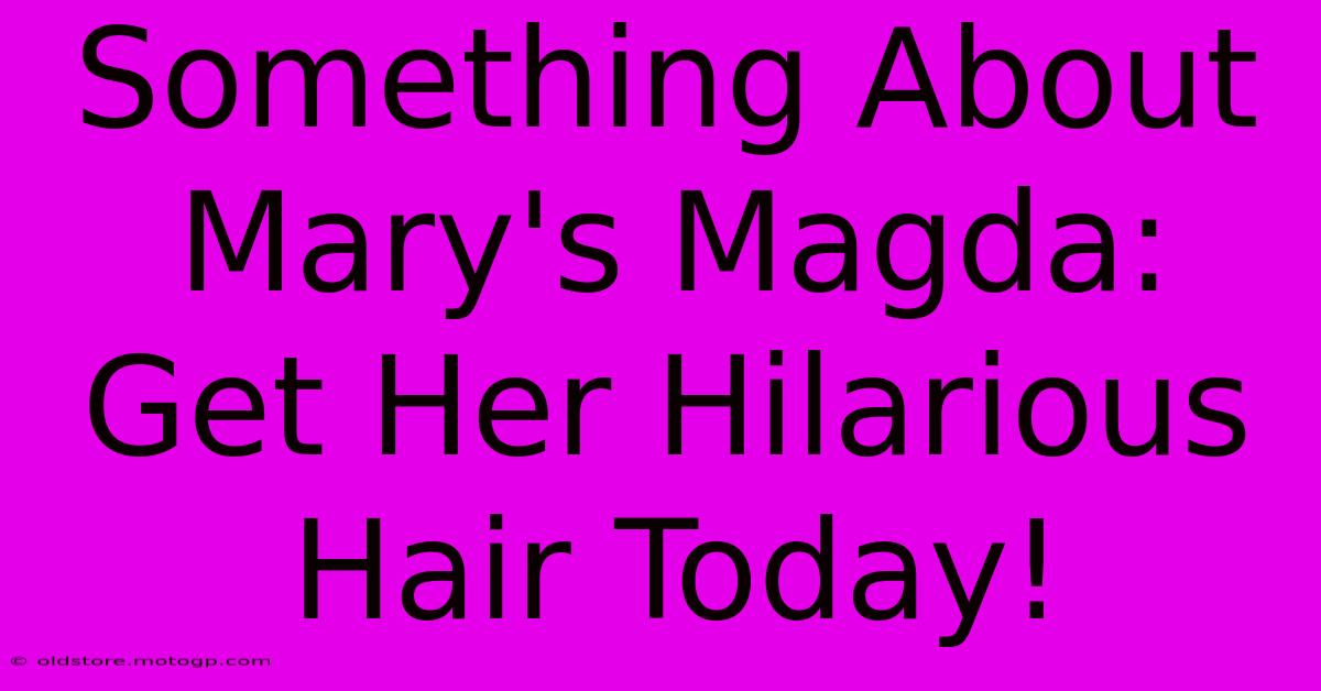 Something About Mary's Magda:  Get Her Hilarious Hair Today!