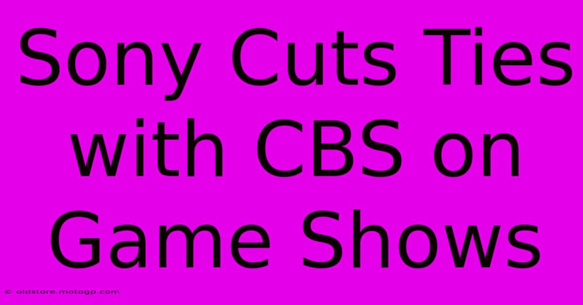 Sony Cuts Ties With CBS On Game Shows