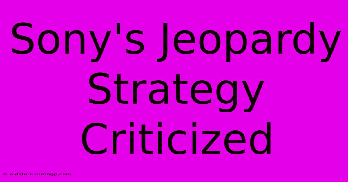 Sony's Jeopardy Strategy Criticized