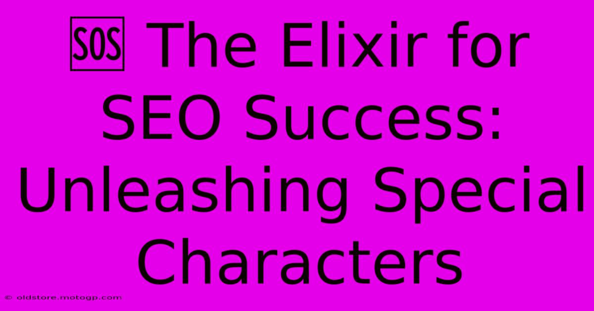 🆘 The Elixir For SEO Success: Unleashing Special Characters