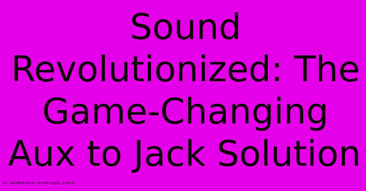 Sound Revolutionized: The Game-Changing Aux To Jack Solution