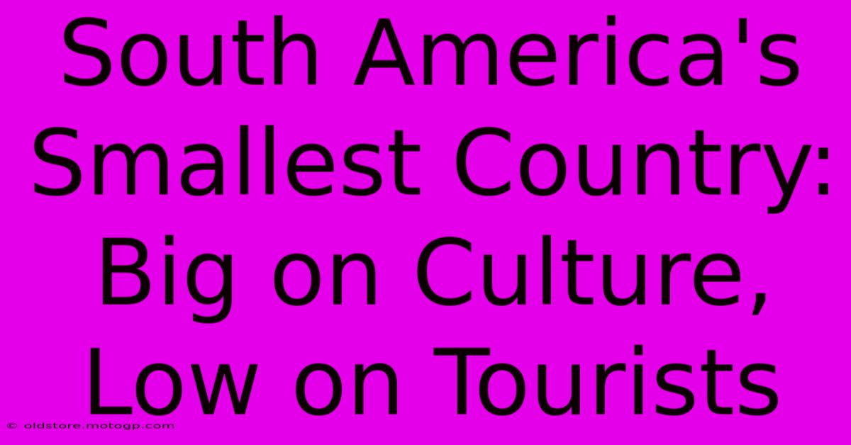 South America's Smallest Country: Big On Culture, Low On Tourists