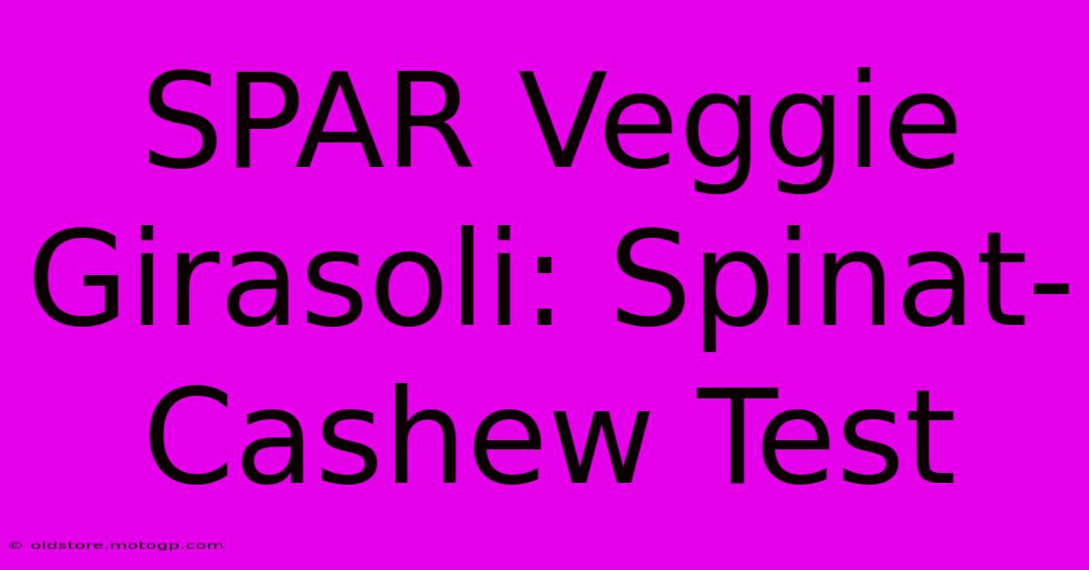 SPAR Veggie Girasoli: Spinat-Cashew Test