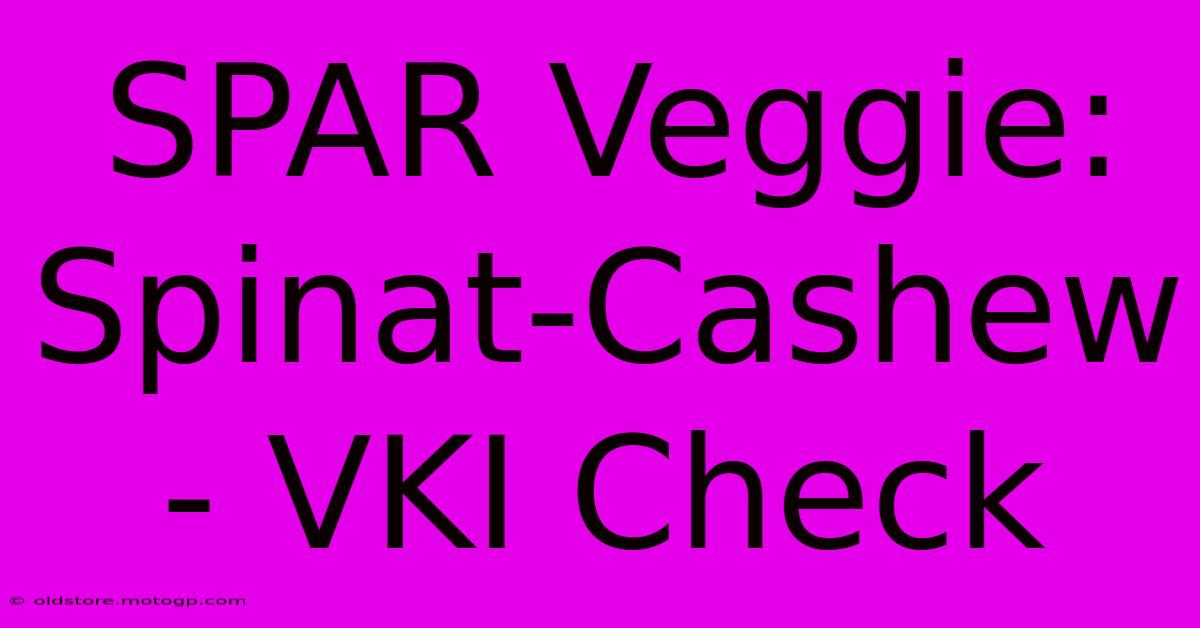 SPAR Veggie: Spinat-Cashew - VKI Check