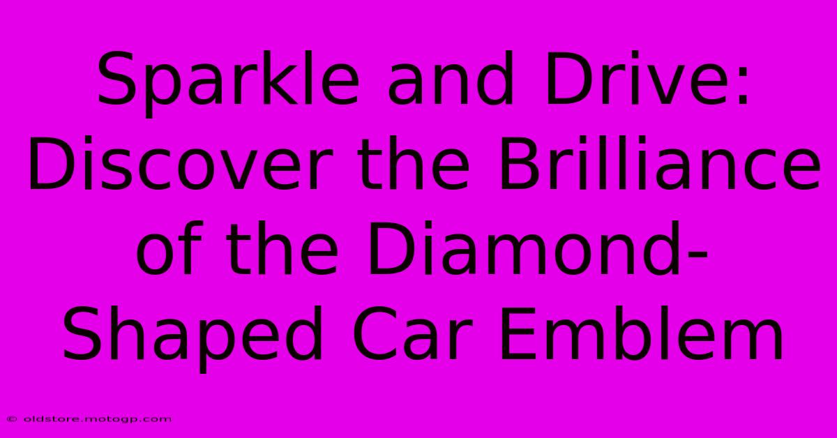 Sparkle And Drive: Discover The Brilliance Of The Diamond-Shaped Car Emblem