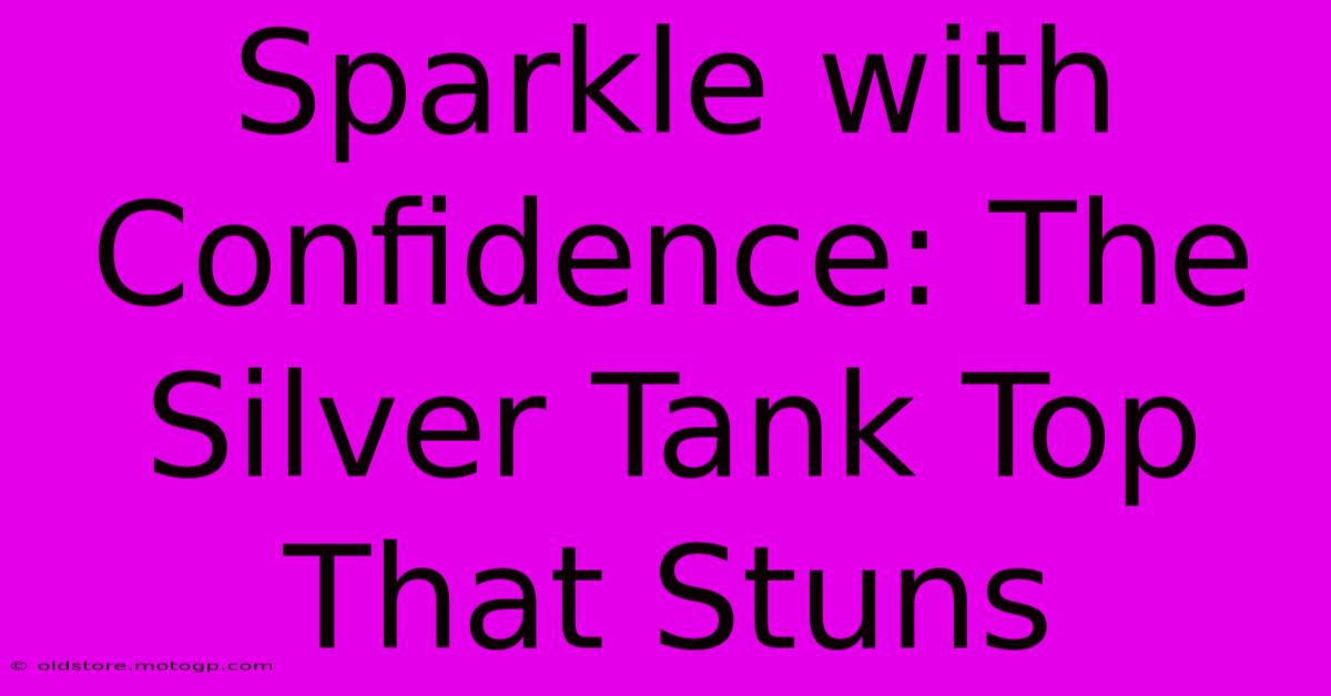 Sparkle With Confidence: The Silver Tank Top That Stuns