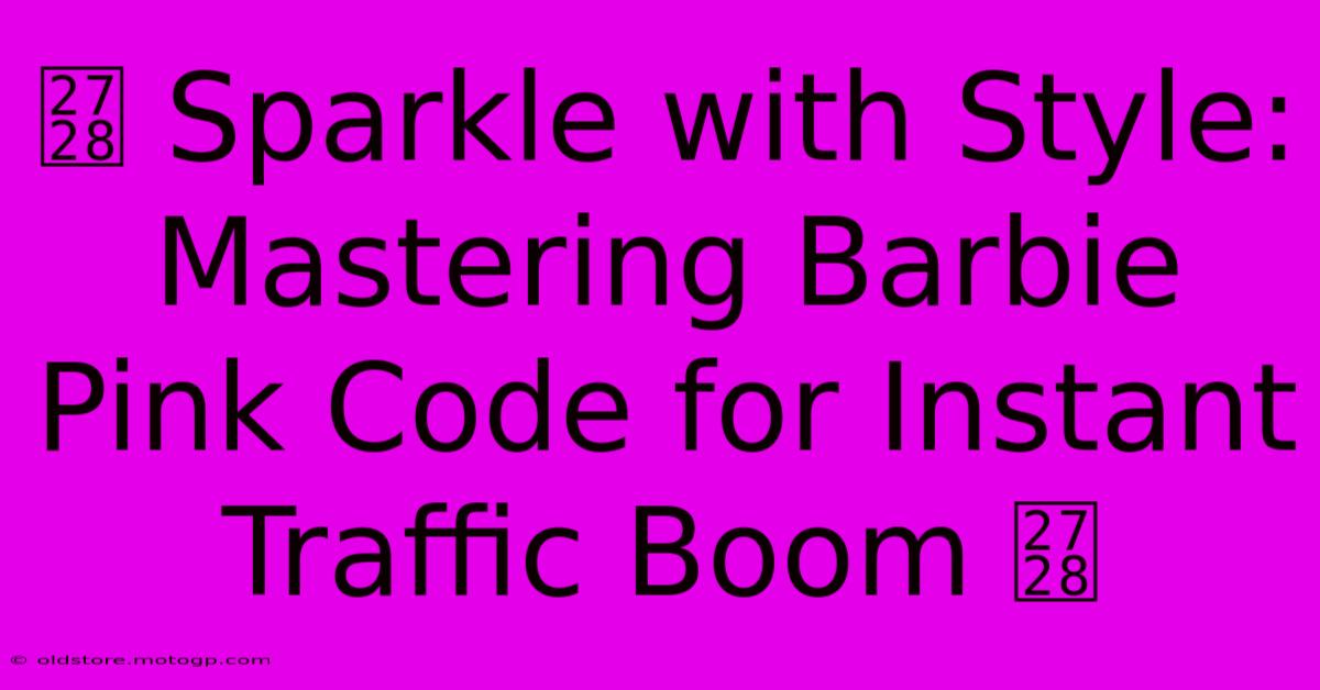 ✨ Sparkle With Style: Mastering Barbie Pink Code For Instant Traffic Boom ✨