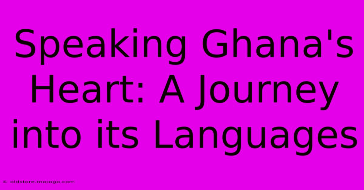 Speaking Ghana's Heart: A Journey Into Its Languages