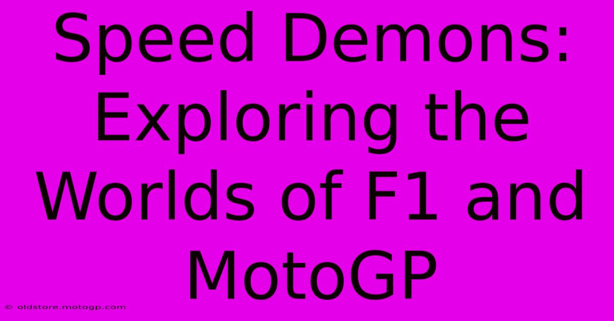 Speed Demons: Exploring The Worlds Of F1 And MotoGP