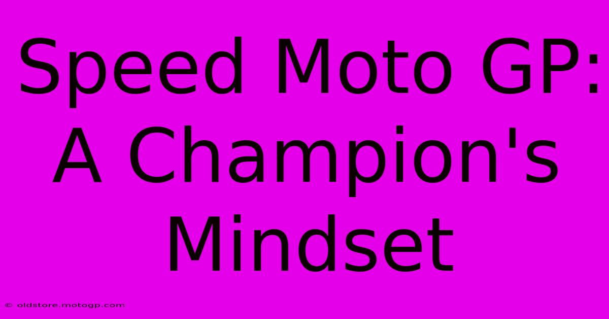 Speed Moto GP:  A Champion's Mindset