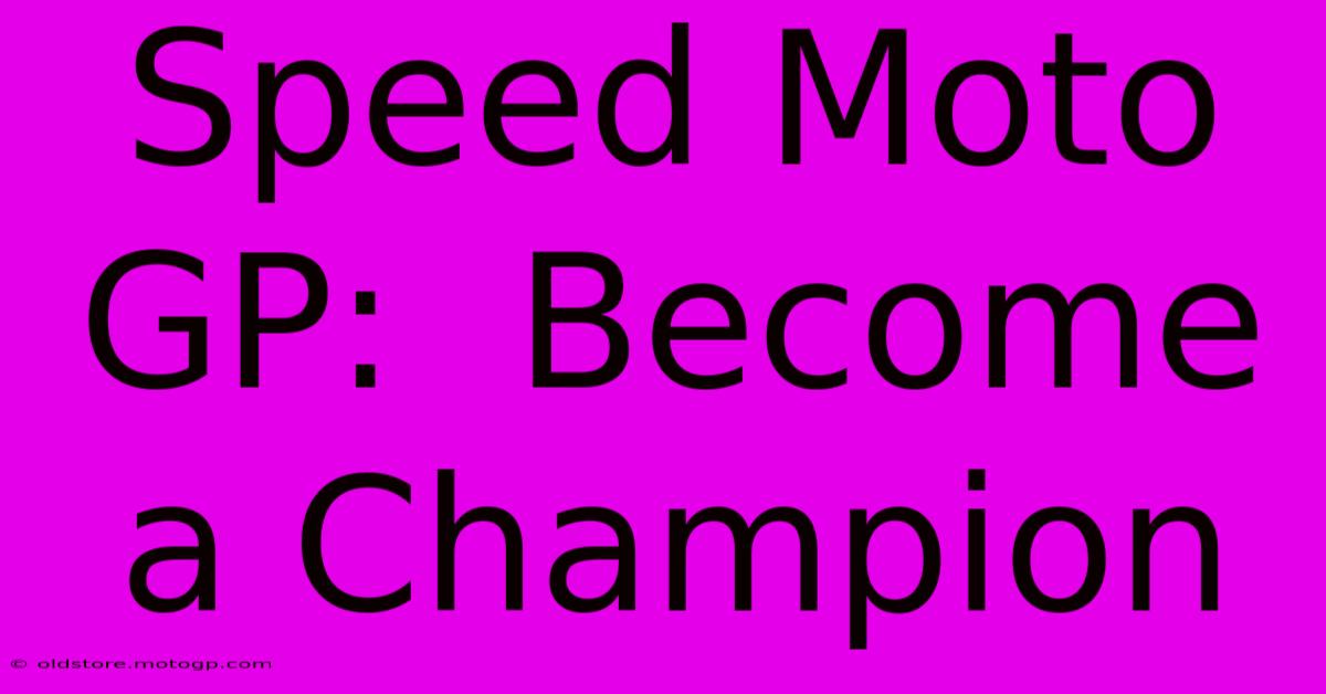 Speed Moto GP:  Become A Champion