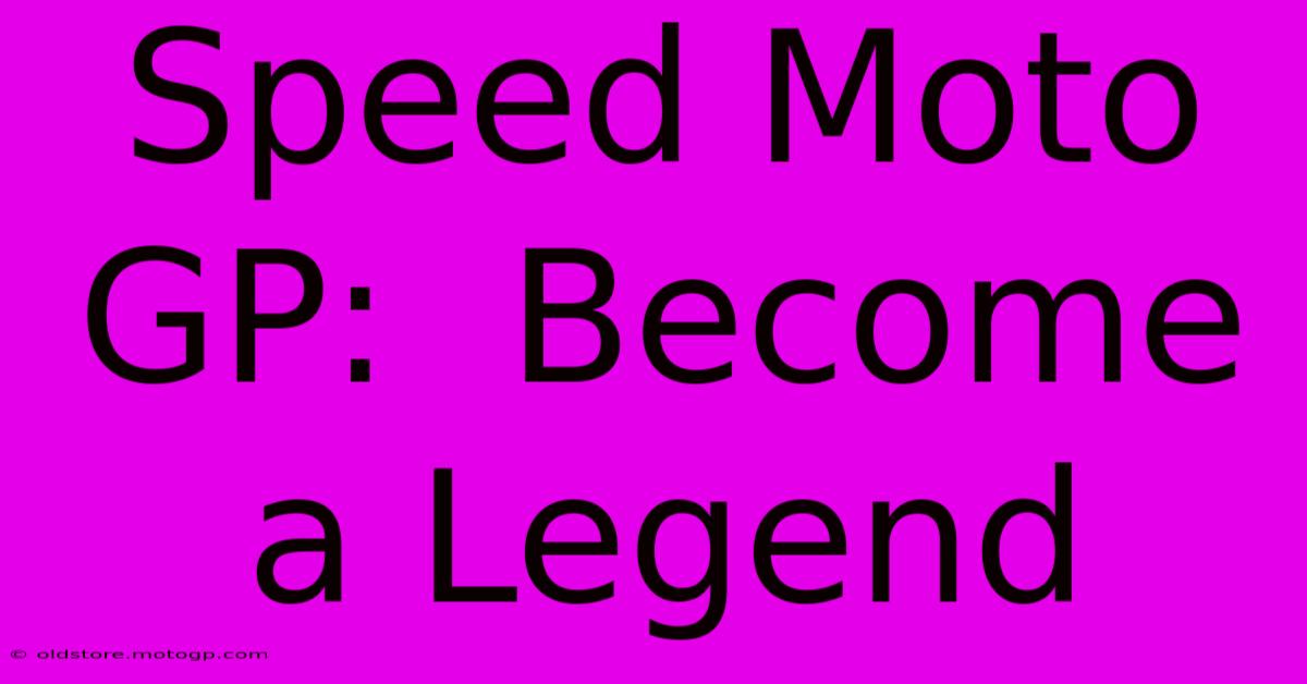 Speed Moto GP:  Become A Legend