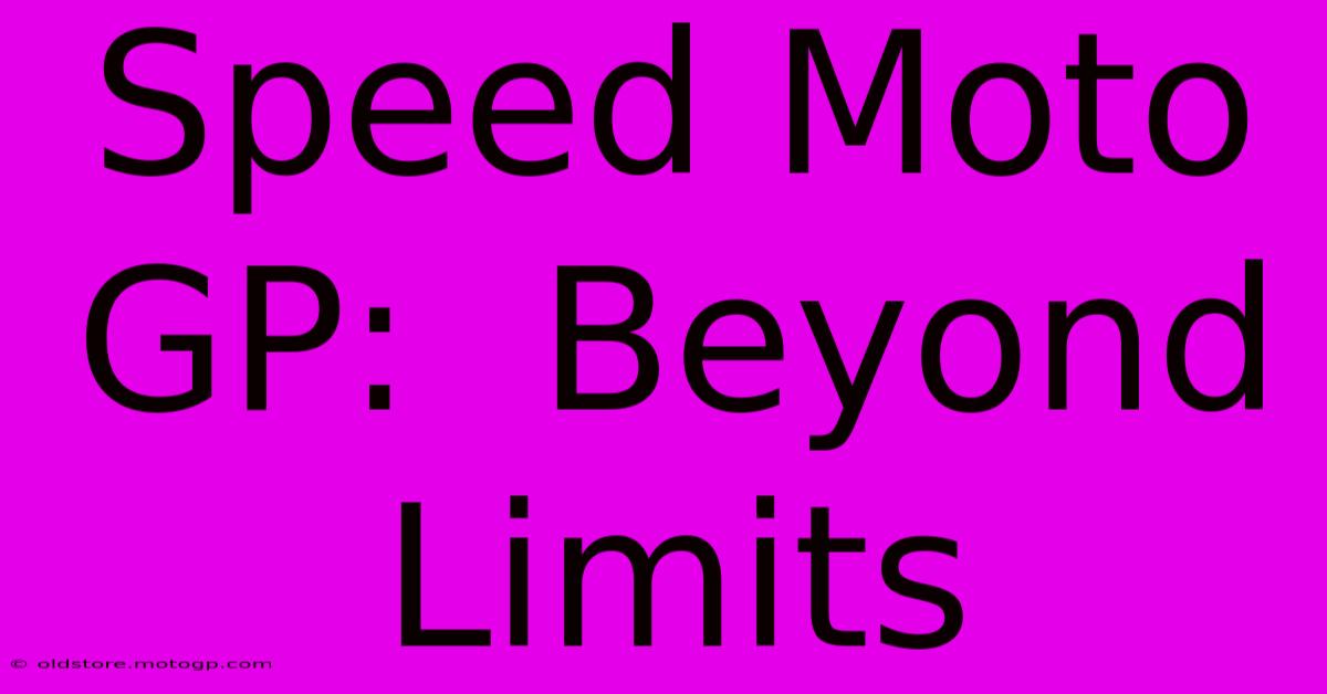 Speed Moto GP:  Beyond Limits