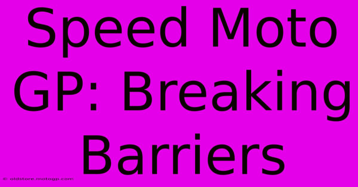 Speed Moto GP: Breaking Barriers