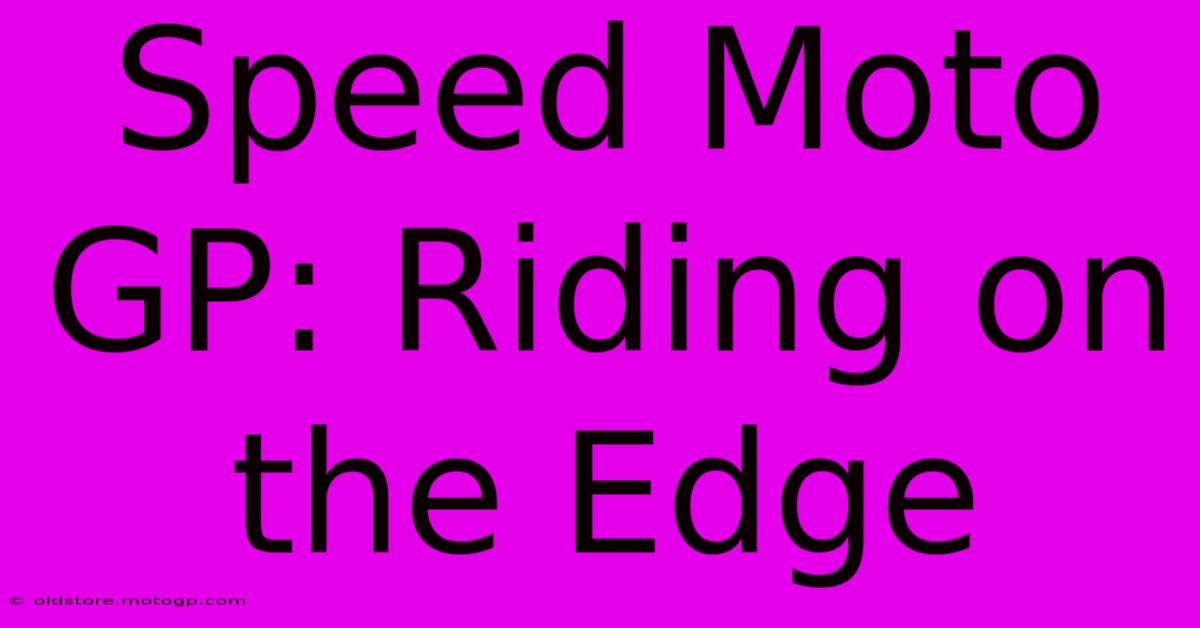 Speed Moto GP: Riding On The Edge