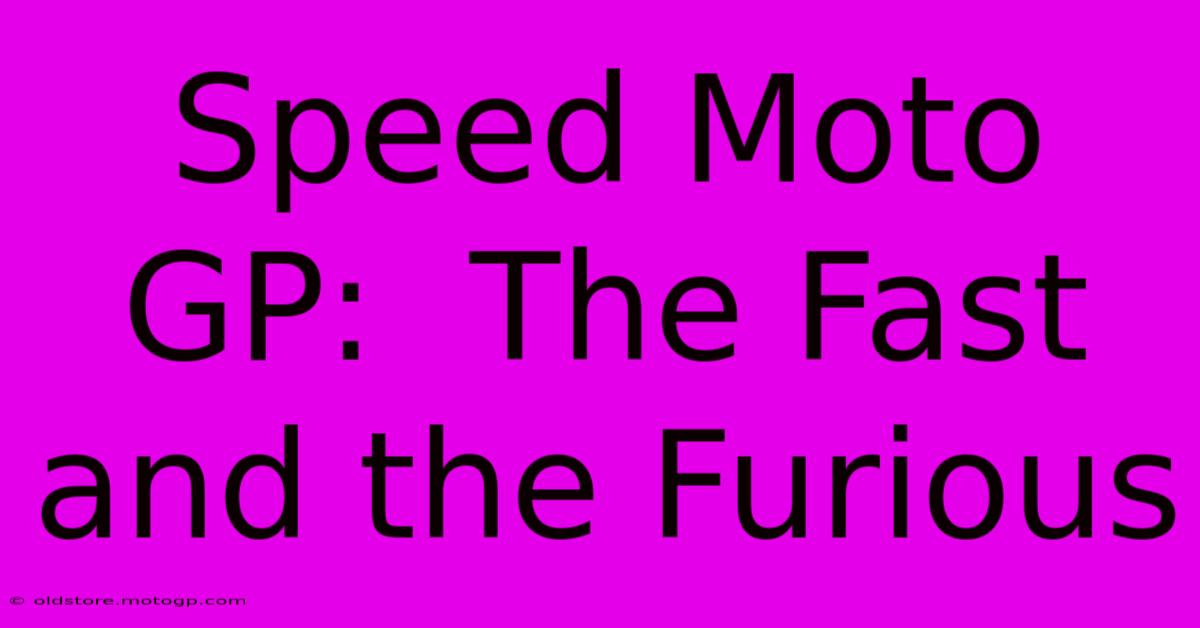 Speed Moto GP:  The Fast And The Furious