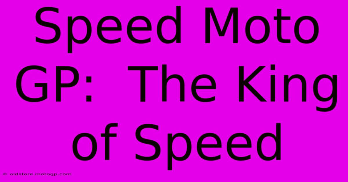 Speed Moto GP:  The King Of Speed