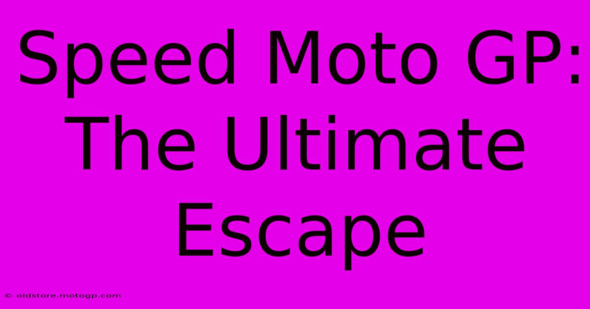 Speed Moto GP:  The Ultimate Escape