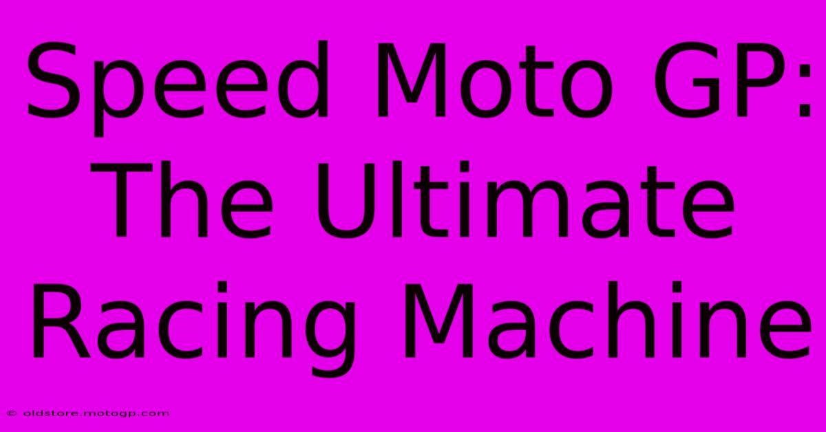 Speed Moto GP:  The Ultimate Racing Machine