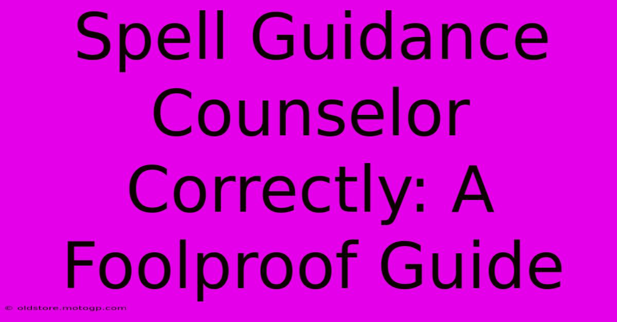 Spell Guidance Counselor Correctly: A Foolproof Guide