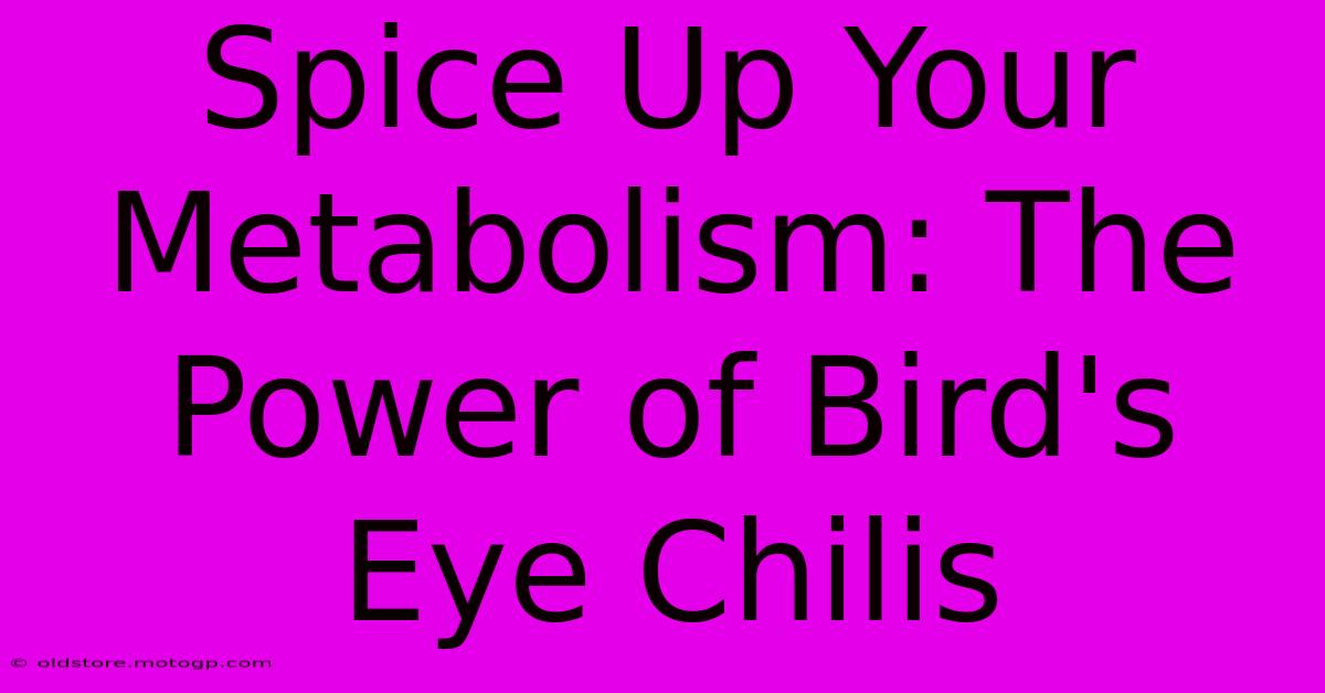 Spice Up Your Metabolism: The Power Of Bird's Eye Chilis