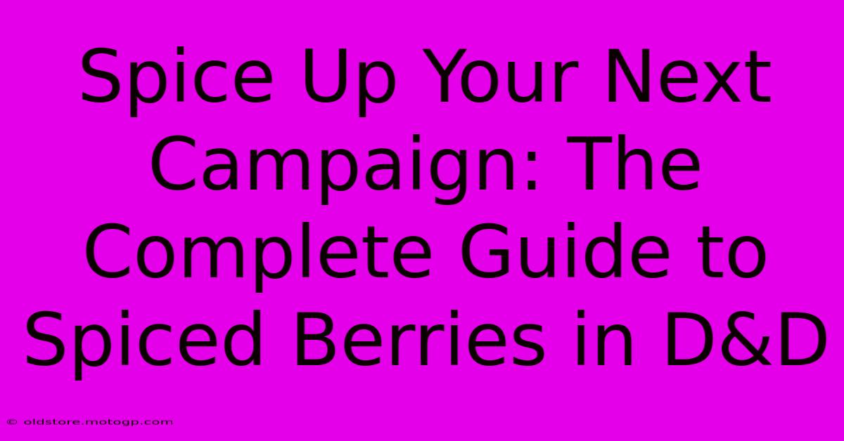 Spice Up Your Next Campaign: The Complete Guide To Spiced Berries In D&D