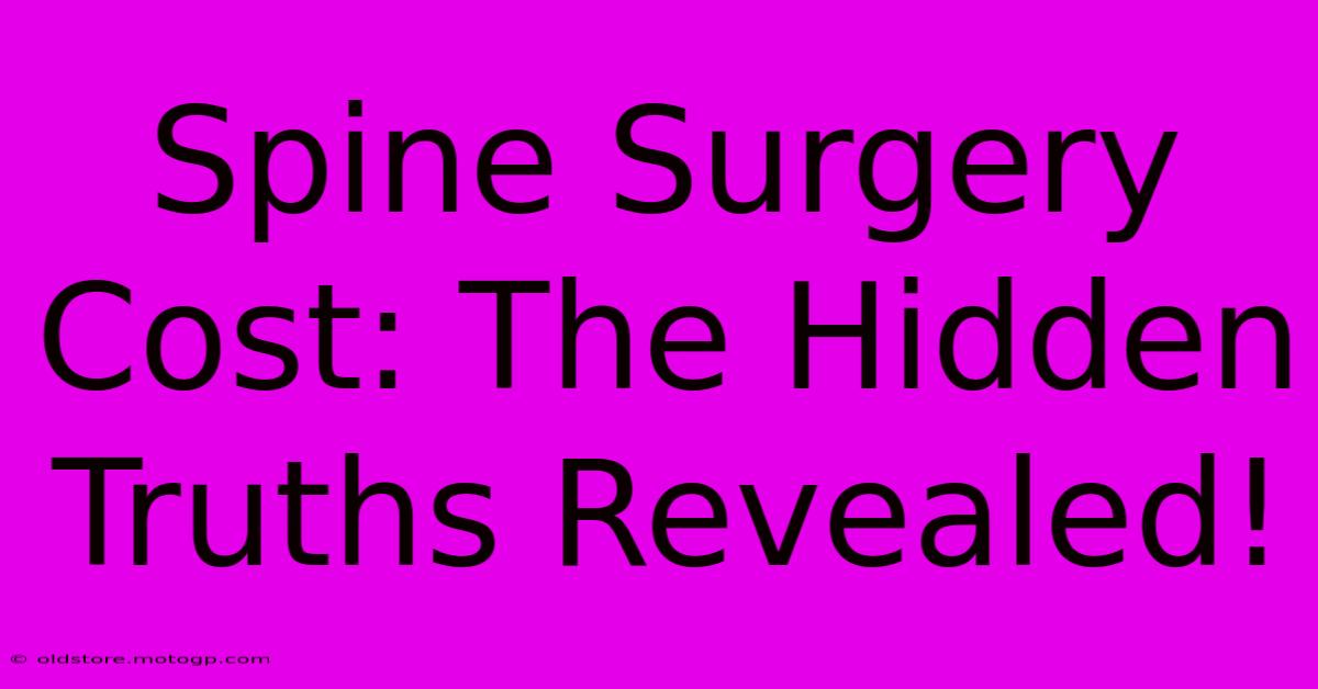 Spine Surgery Cost: The Hidden Truths Revealed!