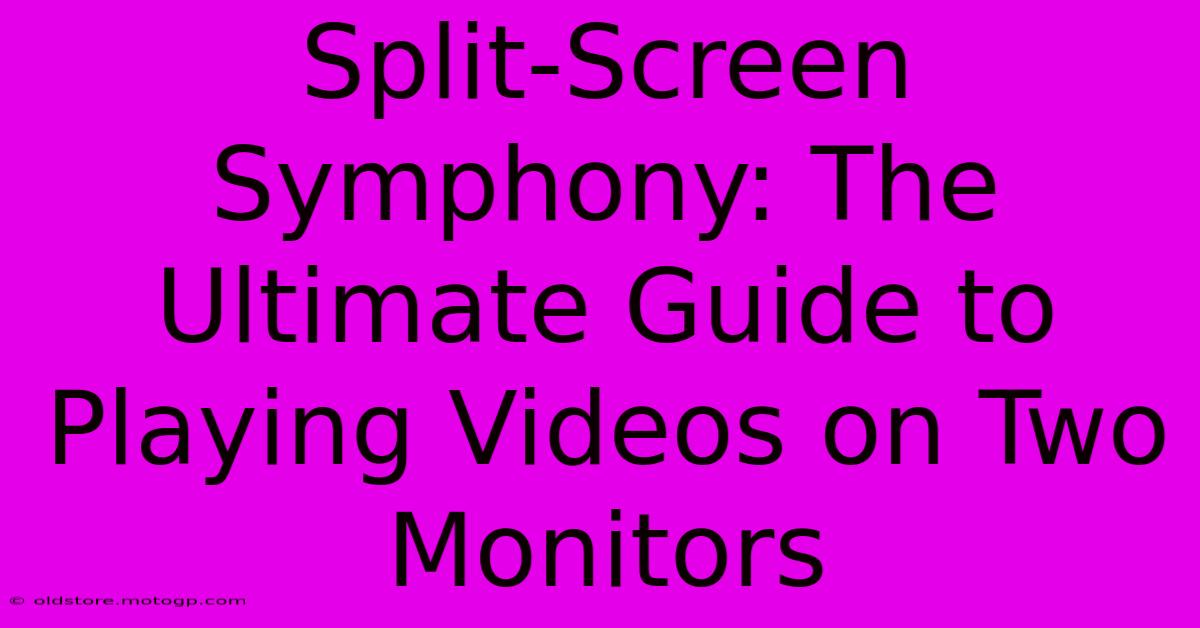 Split-Screen Symphony: The Ultimate Guide To Playing Videos On Two Monitors