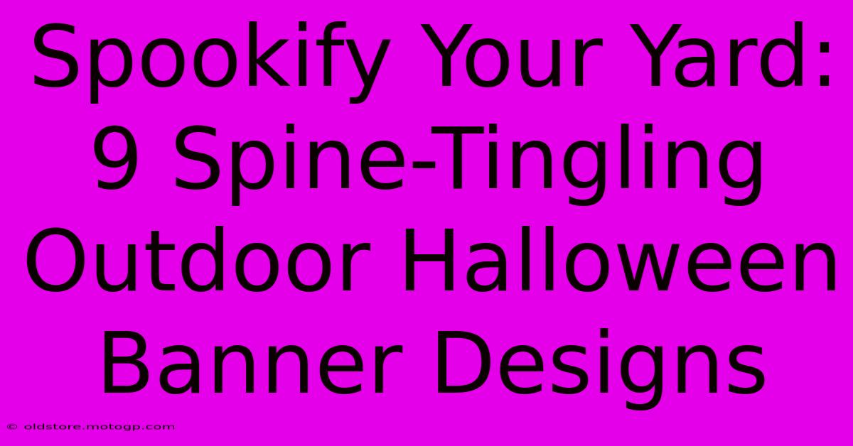 Spookify Your Yard: 9 Spine-Tingling Outdoor Halloween Banner Designs