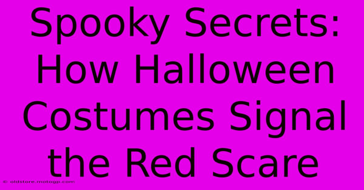 Spooky Secrets: How Halloween Costumes Signal The Red Scare