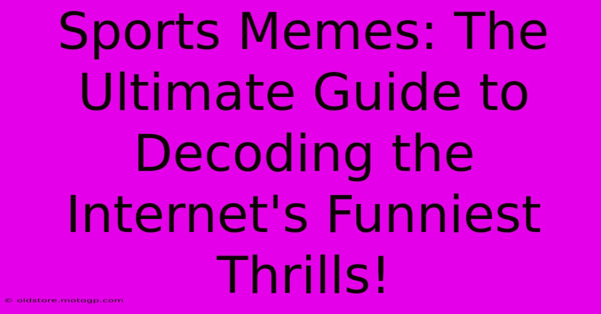 Sports Memes: The Ultimate Guide To Decoding The Internet's Funniest Thrills!