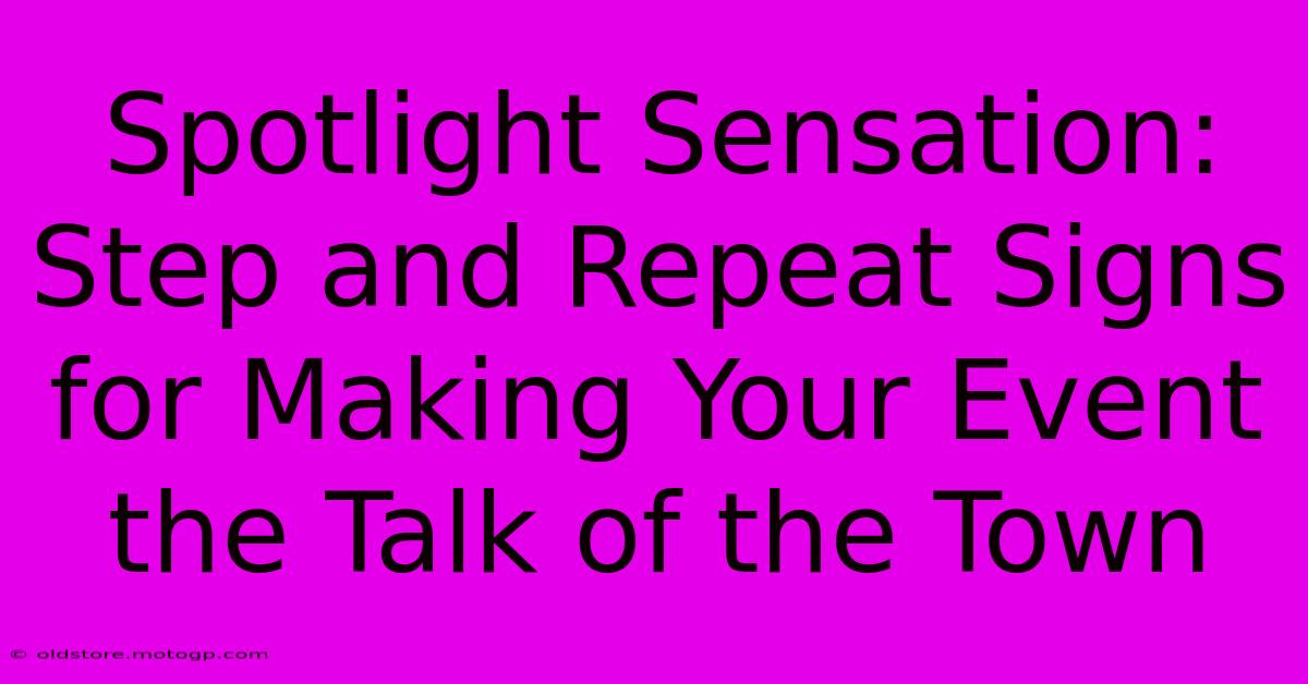 Spotlight Sensation: Step And Repeat Signs For Making Your Event The Talk Of The Town