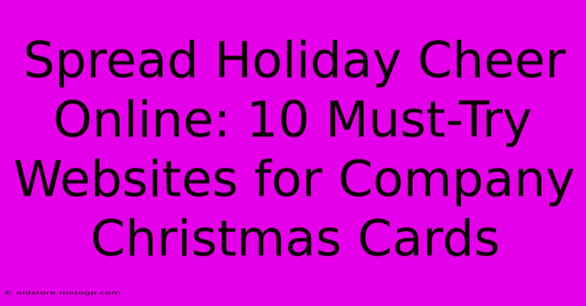 Spread Holiday Cheer Online: 10 Must-Try Websites For Company Christmas Cards