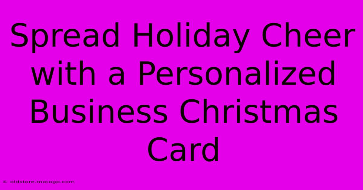 Spread Holiday Cheer With A Personalized Business Christmas Card