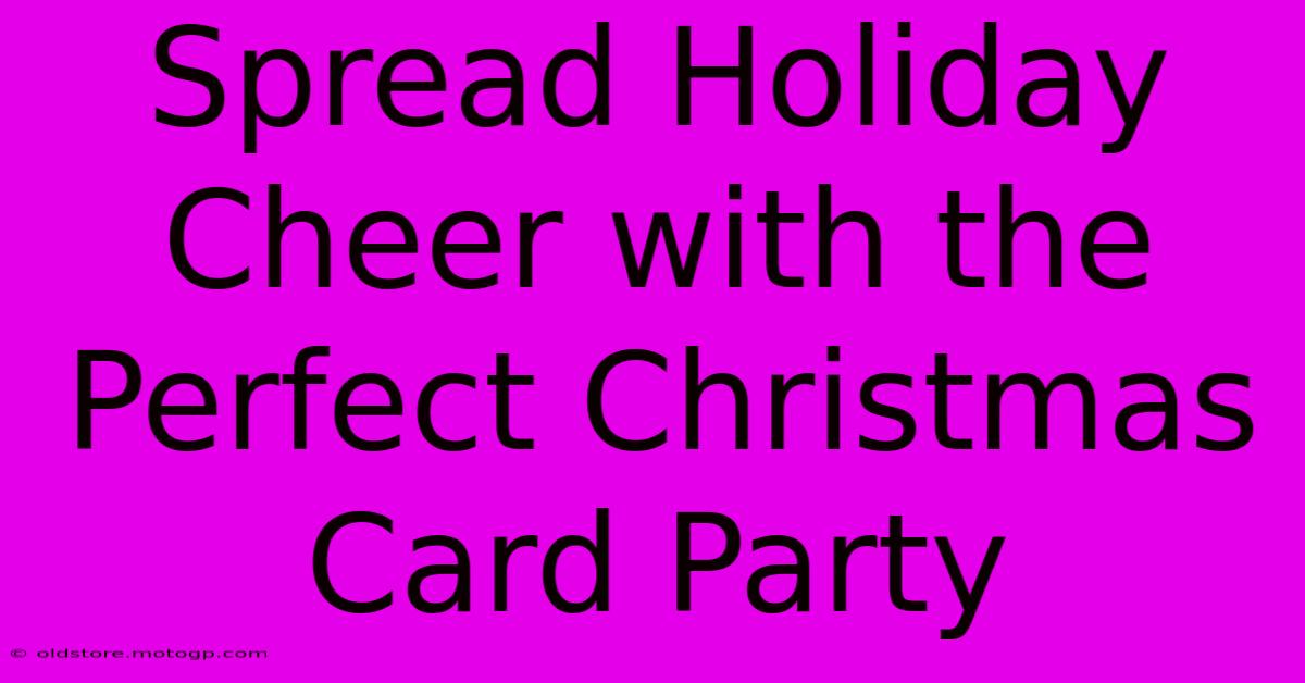 Spread Holiday Cheer With The Perfect Christmas Card Party