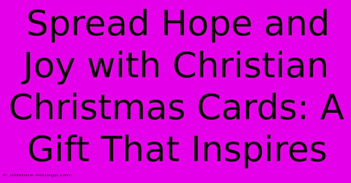 Spread Hope And Joy With Christian Christmas Cards: A Gift That Inspires