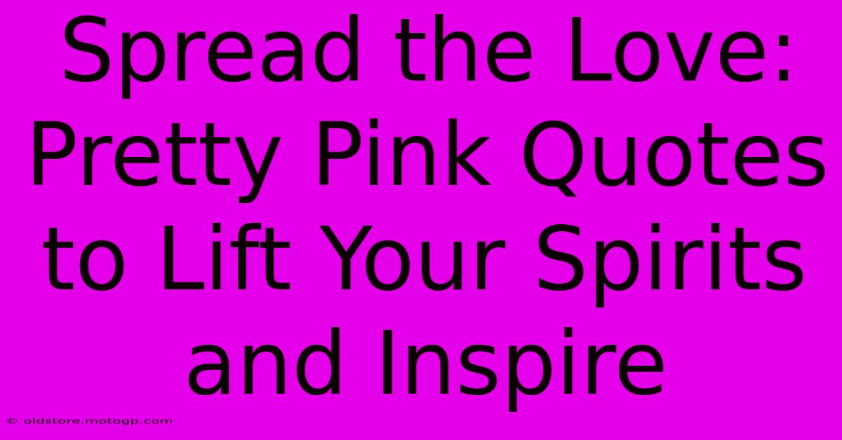 Spread The Love: Pretty Pink Quotes To Lift Your Spirits And Inspire