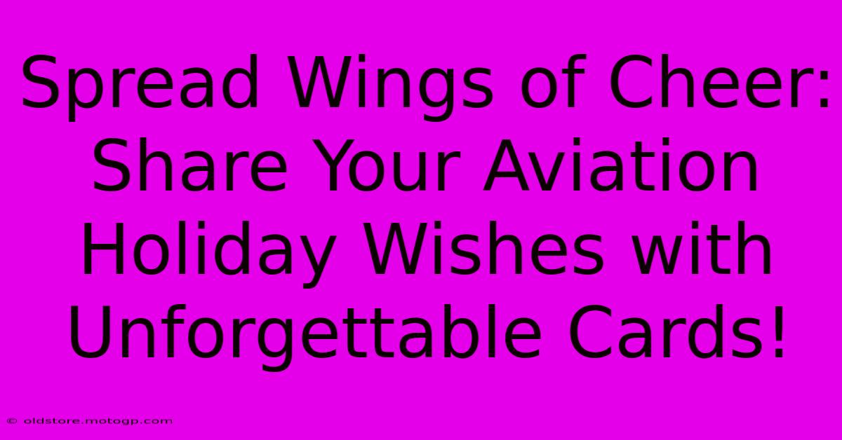 Spread Wings Of Cheer: Share Your Aviation Holiday Wishes With Unforgettable Cards!