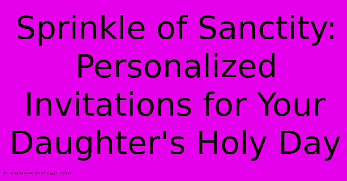 Sprinkle Of Sanctity: Personalized Invitations For Your Daughter's Holy Day