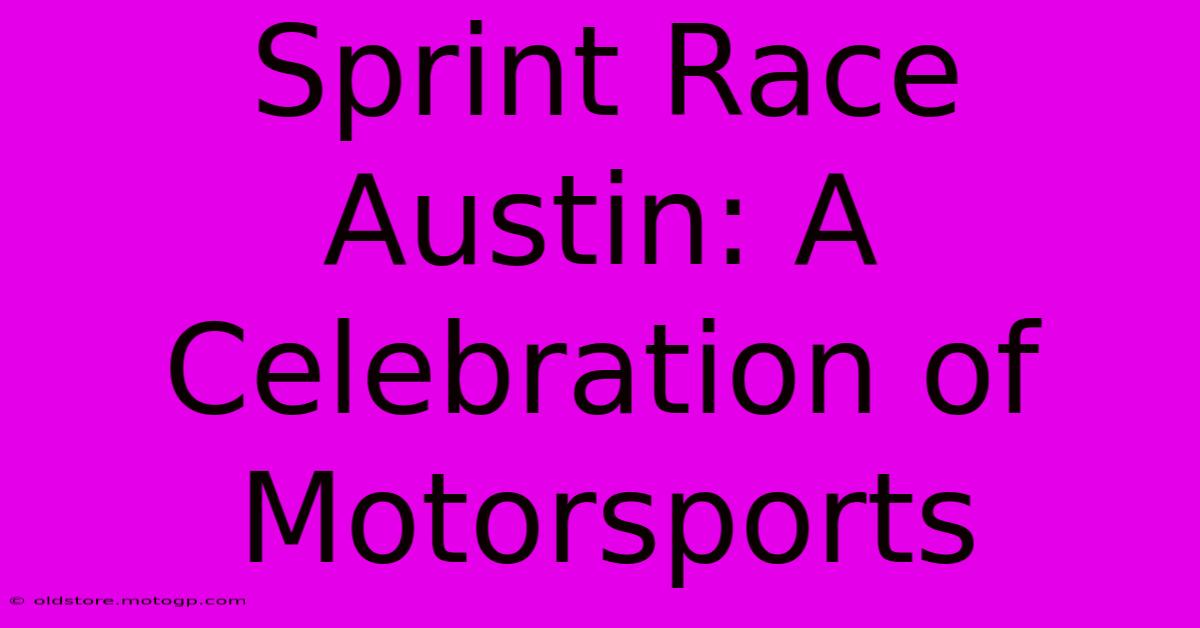 Sprint Race Austin: A Celebration Of Motorsports