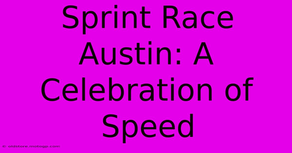 Sprint Race Austin: A Celebration Of Speed