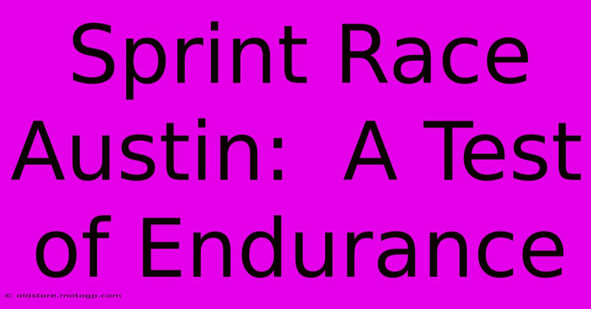 Sprint Race Austin:  A Test Of Endurance