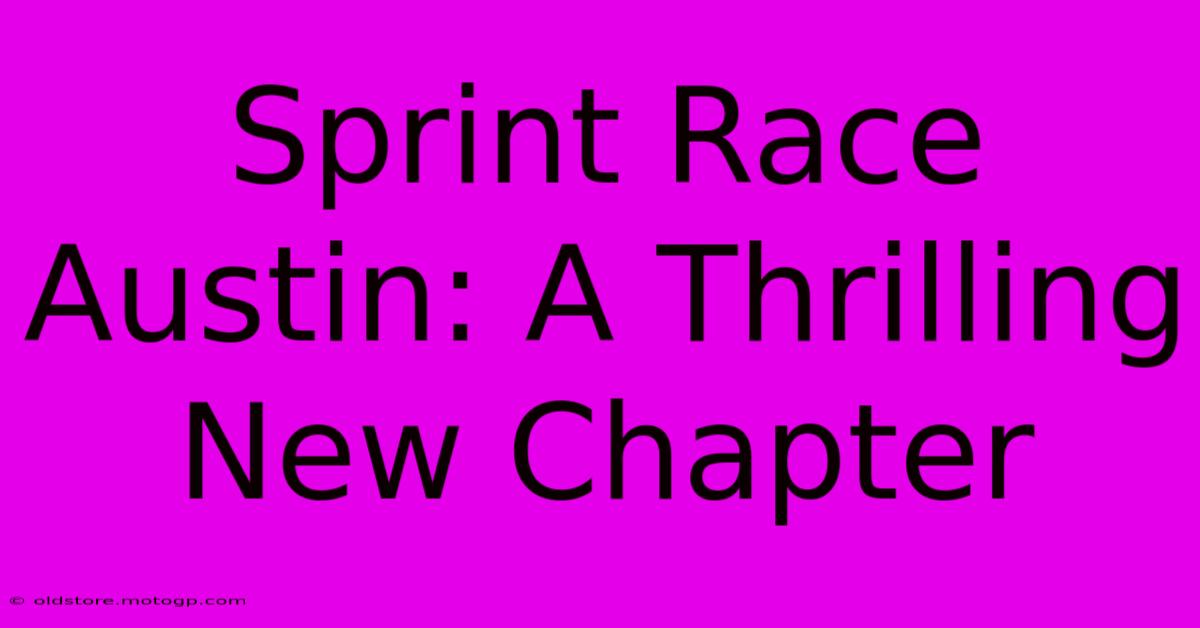 Sprint Race Austin: A Thrilling New Chapter