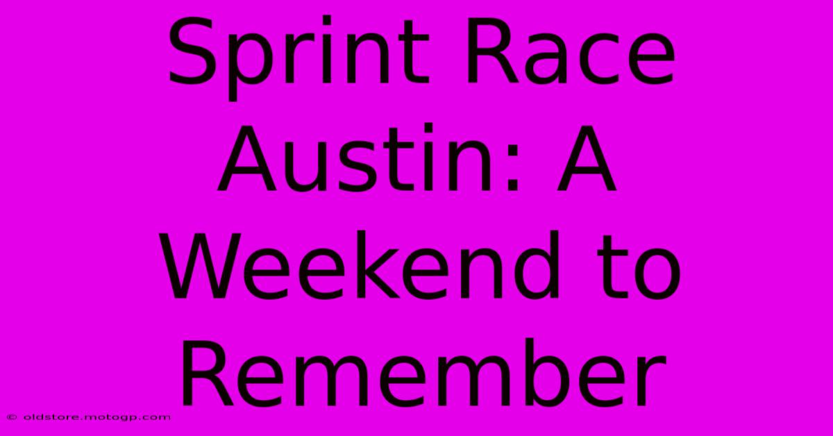 Sprint Race Austin: A Weekend To Remember