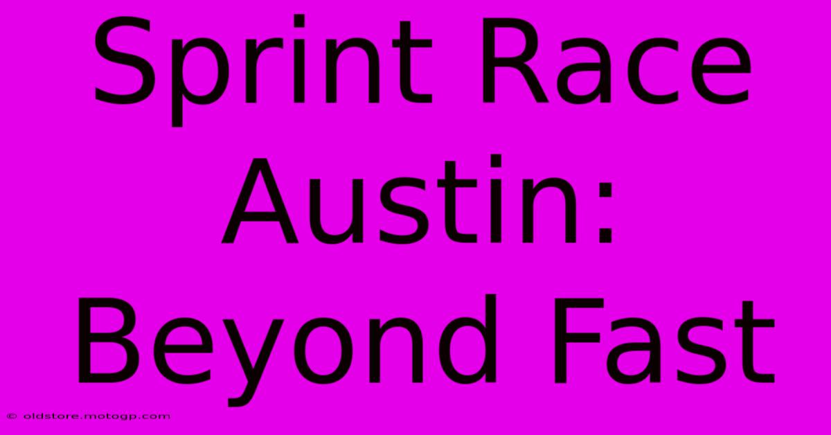 Sprint Race Austin: Beyond Fast