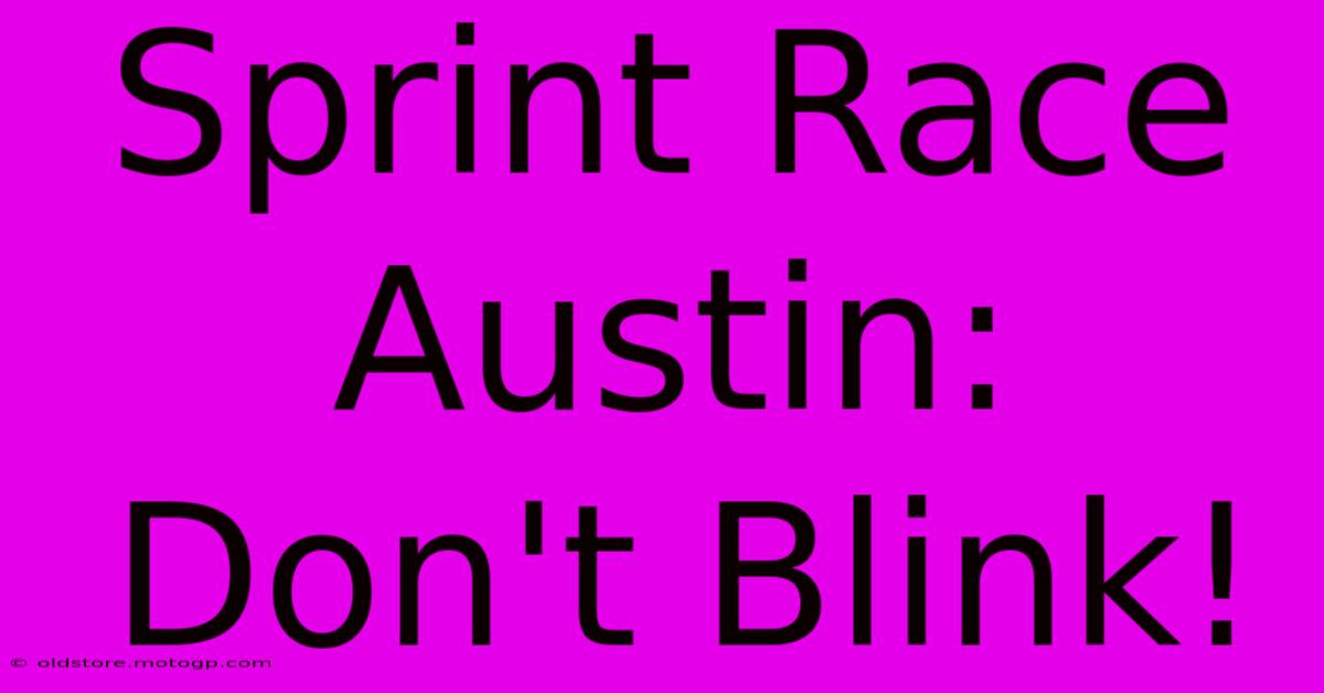 Sprint Race Austin: Don't Blink!