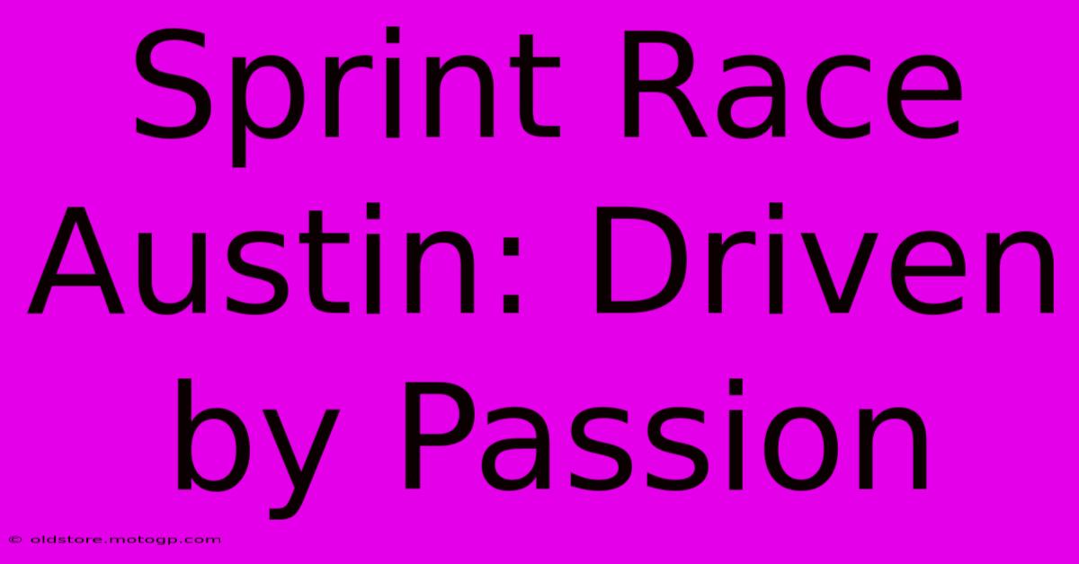 Sprint Race Austin: Driven By Passion